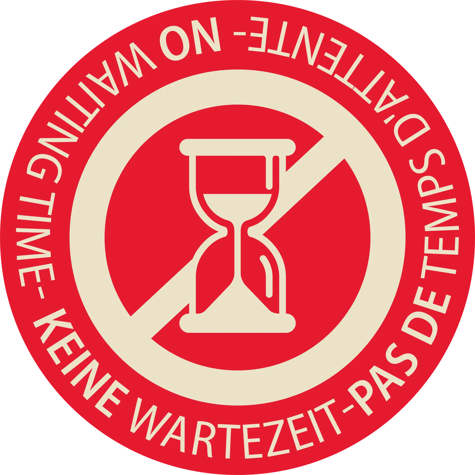 Runder Icon in rot, durchgestrichene Sanduhr, Text: keine Wartezeit - Pas de Temps d'attente - no waiting time, grafisches Symbol